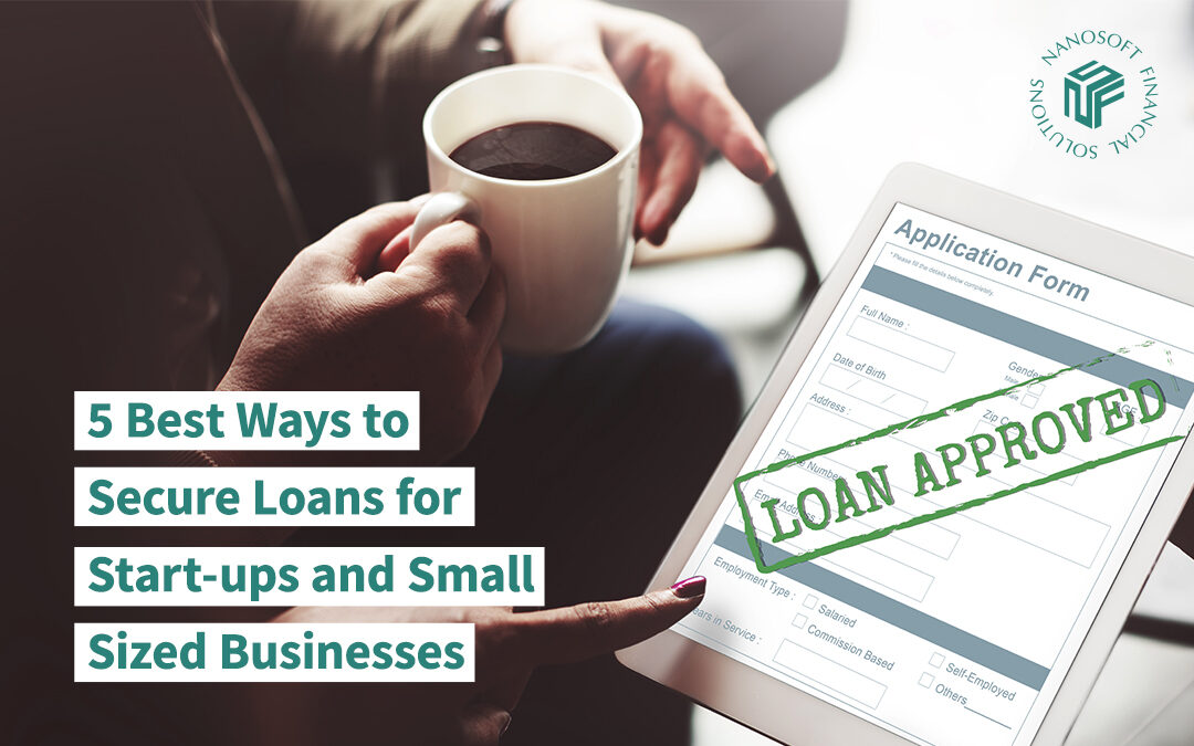 5 Best Ways to Secure Loans for Start-ups and Small Sized Businesses